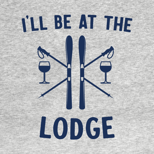 Disover I'll be at lodge - Ski Lodge - T-Shirt