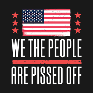 We The People Are Pissed Off T-Shirt