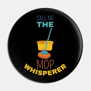 Call Me The Mop Whisperer Pin