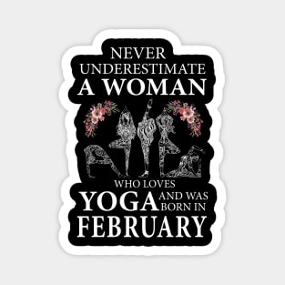 Never Underestimate A Woman Who Loves Yoga Born In February Magnet