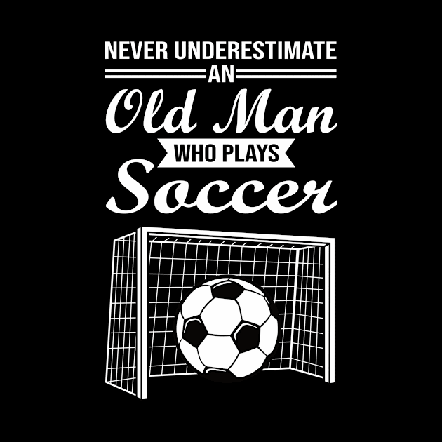 Never underestimate an old man who plays soccer by POS