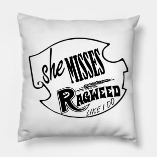 She Misses Ragweed Pillow