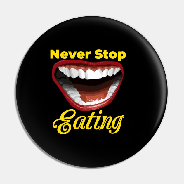 Never Stop Eating - Best Design Pin by Farmer