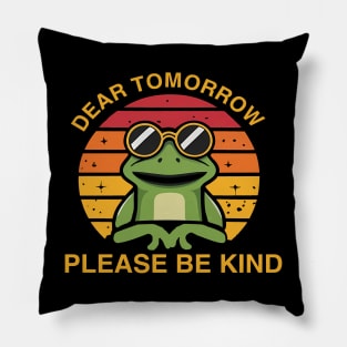 Dear Tomorrow please be kind Pillow