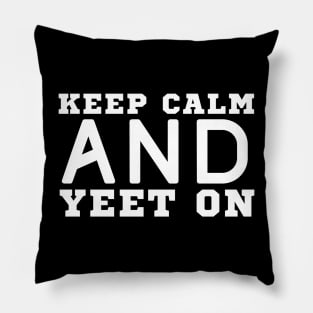 Keep Calm And Yeet On Pillow