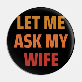 Let Me Ask My Wife Pin