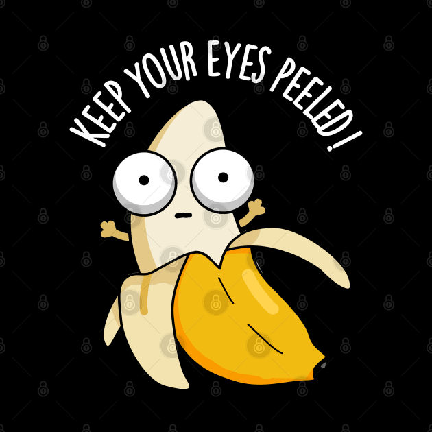 Keep Your Eyes Peeled Funny Banana Pun by punnybone