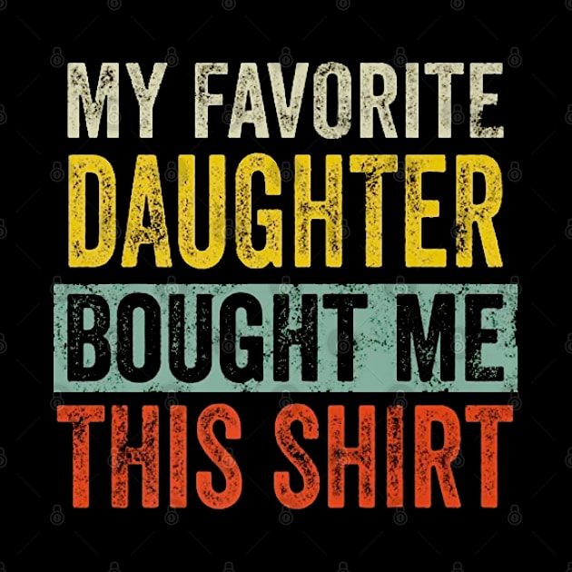 My Favorite Daughter Bought Me This Shirt Funny gift by ReD-Des