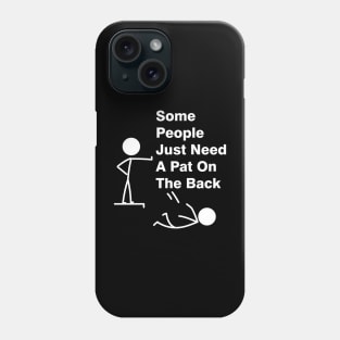 Some People Just Need A Pat On The Back Adult Humor Sarcasm Mens Funny T Shirt Phone Case