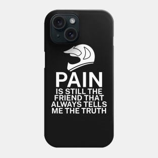 Pain is still the friend that always tells me the truth Phone Case