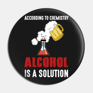 Funny Alcohol A Solution Science Chemistry T-shirt Pin