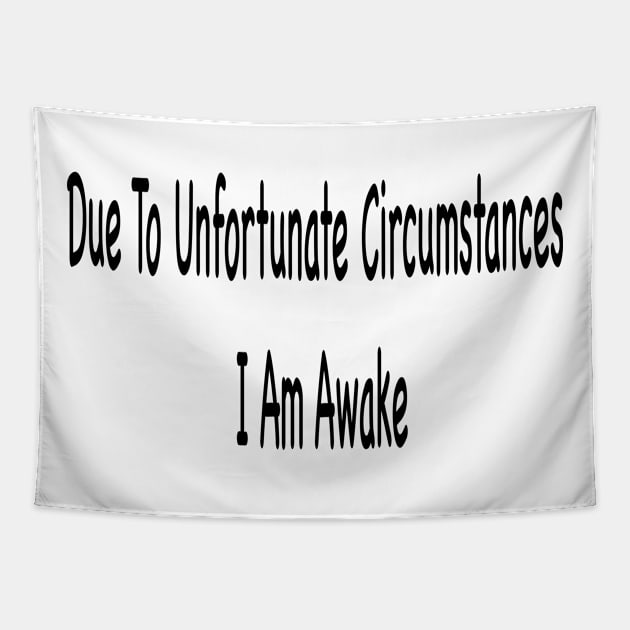 Due To Unfortunate Circumstances I Am Awake Tapestry by Sindibad_Shop