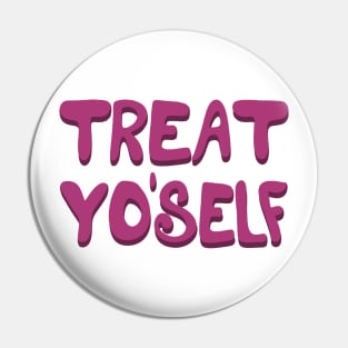 Treat Yo'self Pin