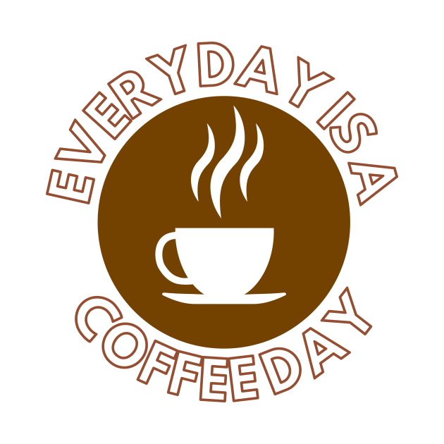 Everyday Is A Coffee Day by GraphicsLand