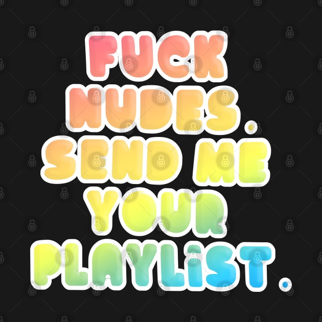 F*ck Nudes, Send Me Your Playlist by DankFutura