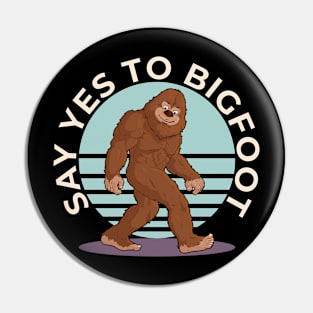 Say Yes To Bigfoot Pin