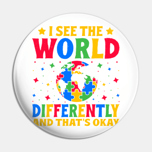 I see the world differently and that's okay Autism Awareness Gift for Birthday, Mother's Day, Thanksgiving, Christmas Pin