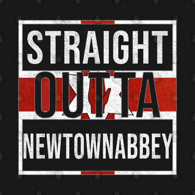 Straight Outta Newtownabbey - Gift for Northern Irish, Northern Irishmen , Northern Irishwomen,  From Newtownabbey in Northern Ireland Irish by Country Flags