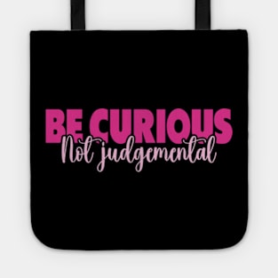 Be Curious Not Judgemental Tote