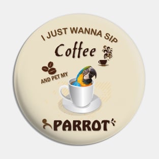 i just wanna sip coffee and pet my parrot Pin