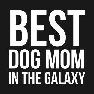 Best Dog Mom In The Galaxy T-Shirt