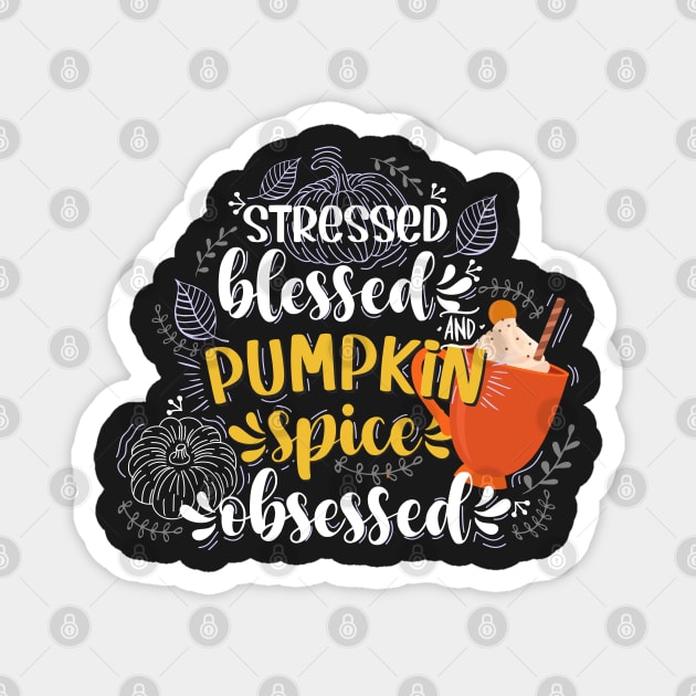 Stressed blessed and pumpkin spice obsessed Magnet by PlusAdore