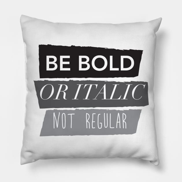 Be Bold Not Regular Pillow by thedailysoe