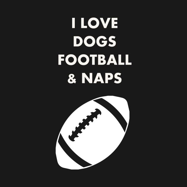 I LOVE DOGS FOOTBALL  & NAPS by Prairie Ridge Designs