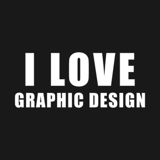 I love Graphic design - designer Gift T-Shirt