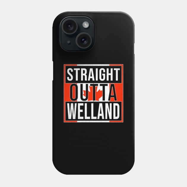 Straight Outta Welland Design - Gift for Ontario With Welland Roots Phone Case by Country Flags