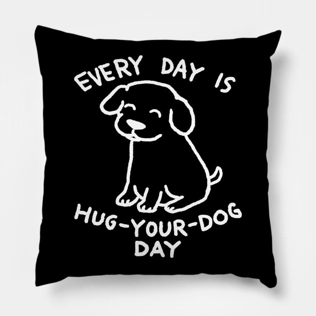 Every Day is Hug Your Dog Day Pillow by FoxShiver