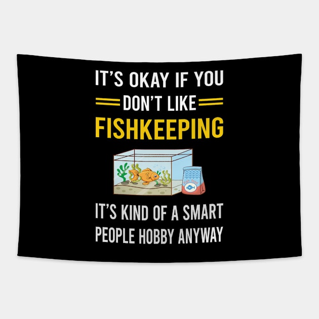 Smart People Hobby Fishkeeping Fishkeeper Fish Keeping Tapestry by Good Day