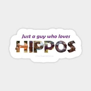 just a guy who loves hippos - Wildlife oil painting wordart Magnet