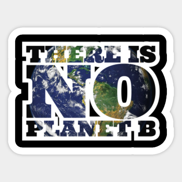 There Is No Planet B V1 No Planet B Sticker Teepublic