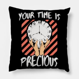 Your Time Is Precious Pillow