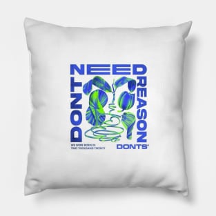 Don't Need Reasons Pillow