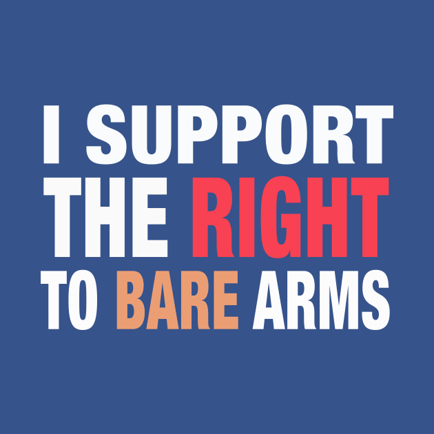 I Support the Right to Bare Arms by spacerobot