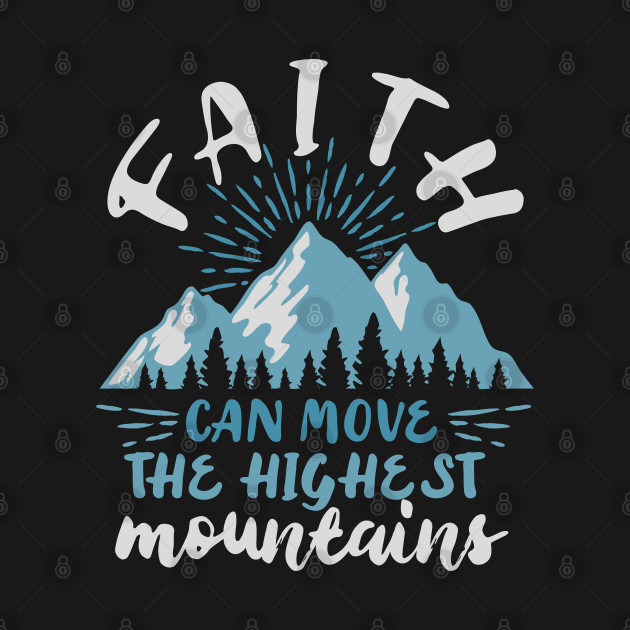 Disover Faith can move mountains, Matthew 17:20 Bible - Bible Verse - T-Shirt