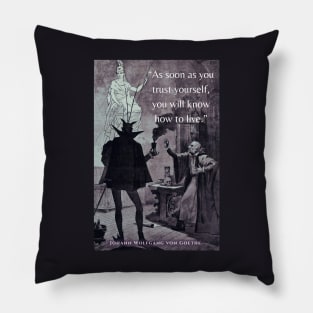 Johann Wolfgang von Goethe quote:  'As soon as you trust yourself, you will know how to live.' Pillow