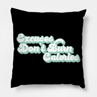 Excuses don't burn calories Pillow