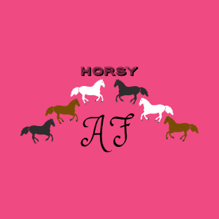 Horsy AF - Funny Horse Lover Design T-Shirt