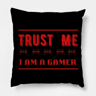 Trust Me I Am A Gamer 11 Pillow