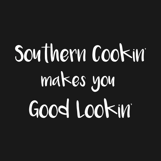 Southern Cookin Makes You Good Lookin by SarahBean