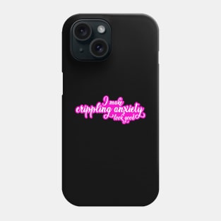 I Make Crippling Anxiety Look Good Phone Case