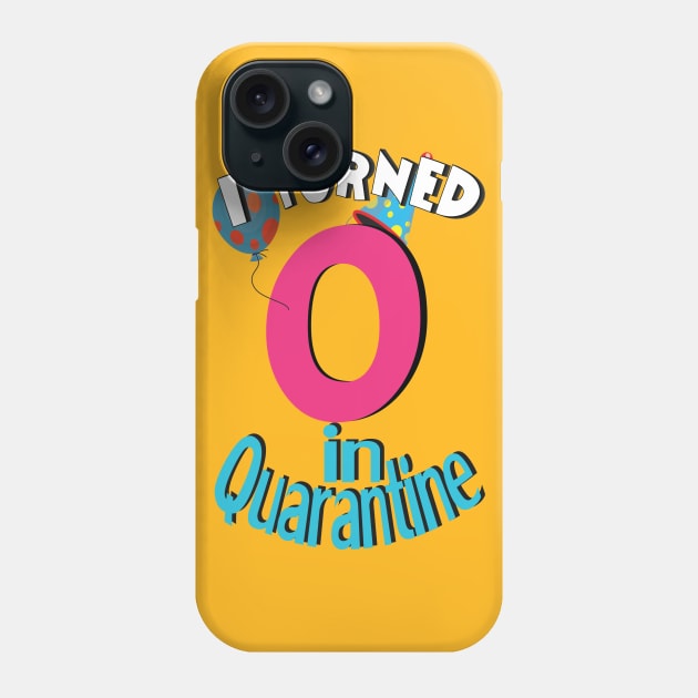 i turned 0  in quarantine Phone Case by bratshirt