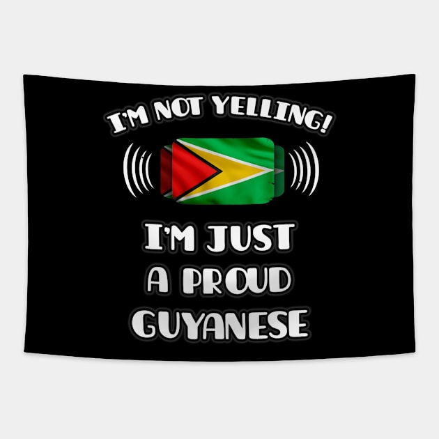 I'm Not Yelling I'm A Proud Guyanese - Gift for Guyanese With Roots From Guyana Tapestry by Country Flags