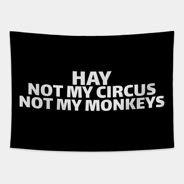 hay not my circus not my monkeys Tapestry by crazytshirtstore