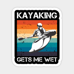 Kayaking gets me wet Magnet