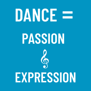 Dance = Passion & Expression T-Shirt