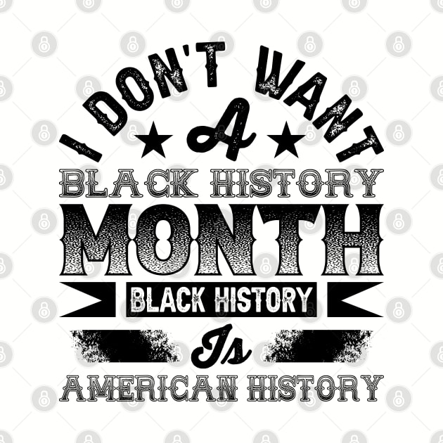 I don't want a black history month black history is American history by UrbanLifeApparel